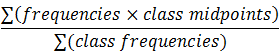 Sum of the product of frequencies times class midpoints over the sum of class frequencies